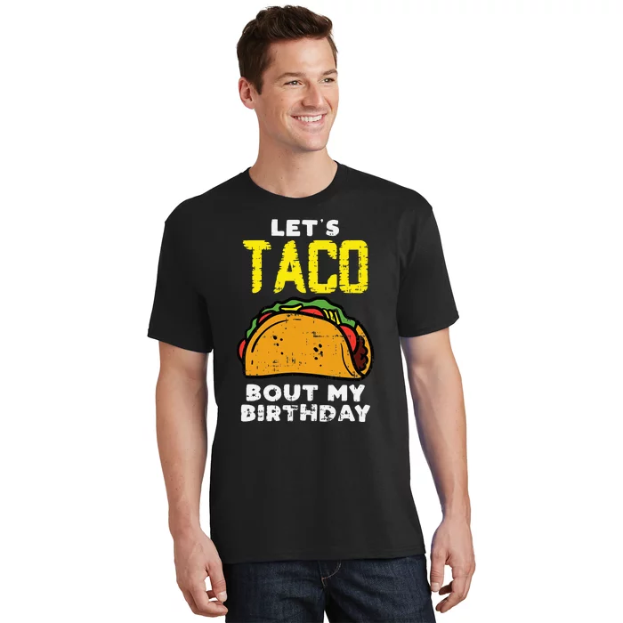 Lets Taco Bout My Birthday Fun Born on Cinco De Mayo Mexican T-Shirt