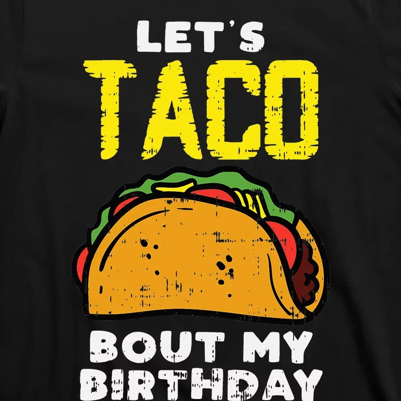 Lets Taco Bout My Birthday Fun Born on Cinco De Mayo Mexican T-Shirt