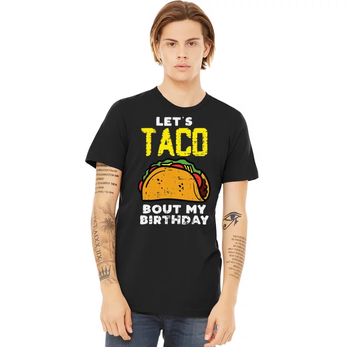 Lets Taco Bout My Birthday Fun Born on Cinco De Mayo Mexican Premium T-Shirt