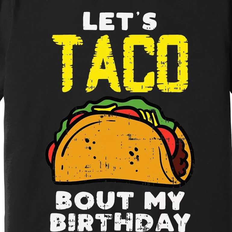 Lets Taco Bout My Birthday Fun Born on Cinco De Mayo Mexican Premium T-Shirt