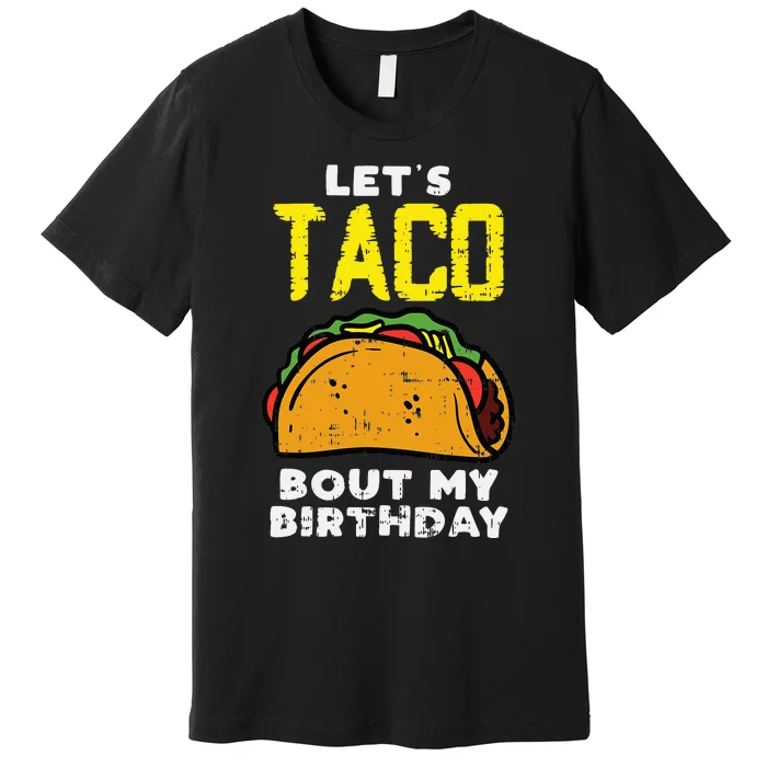 Lets Taco Bout My Birthday Fun Born on Cinco De Mayo Mexican Premium T-Shirt