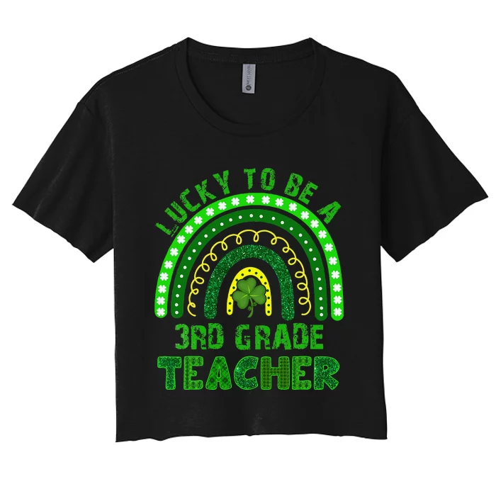 Lucky To Be A 3rd Grade Teacher Rainbow St Patricks Day Women's Crop Top Tee