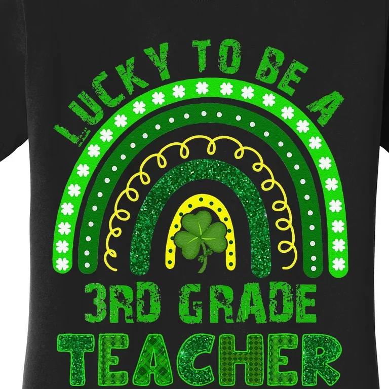 Lucky To Be A 3rd Grade Teacher Rainbow St Patricks Day Women's T-Shirt