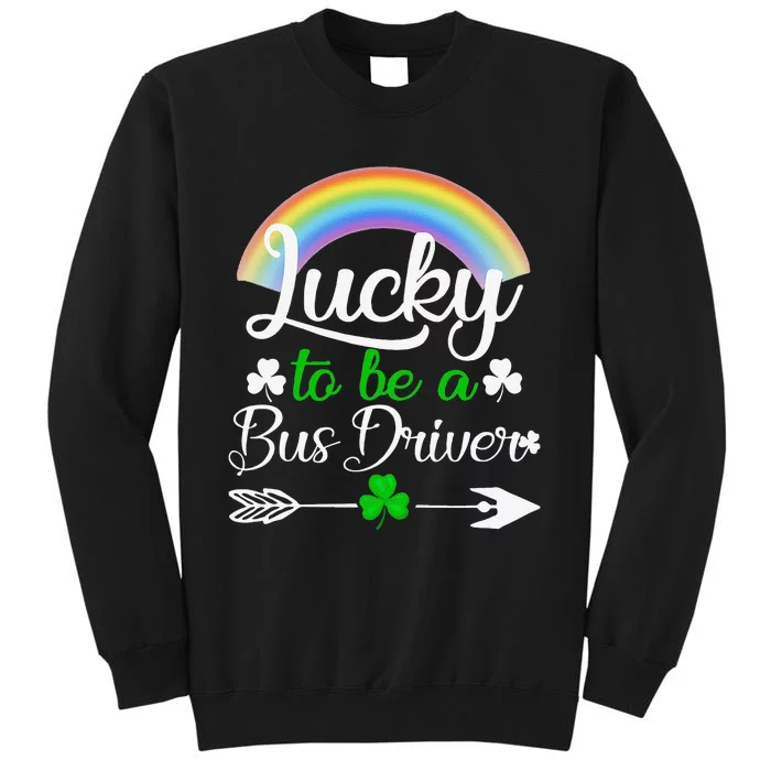 Lucky To Be A Bus Driver St Patrick's Day Bus Drivers Gift Tall Sweatshirt