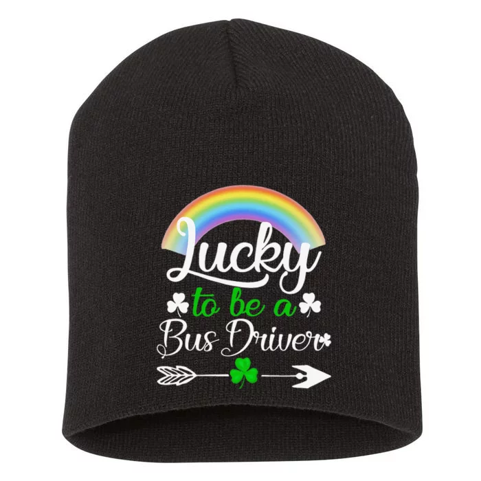 Lucky To Be A Bus Driver St Patrick's Day Bus Drivers Gift Short Acrylic Beanie