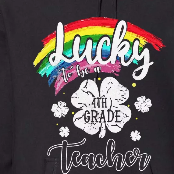 Lucky To Be A Fourth Grade Teacher St Patrick Day Gift Premium Hoodie