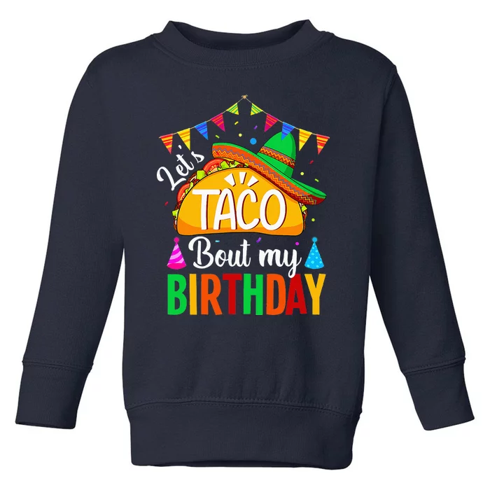 Let's Taco 'bout My Birthday Cinco De Mayo Tacos Toddler Sweatshirt