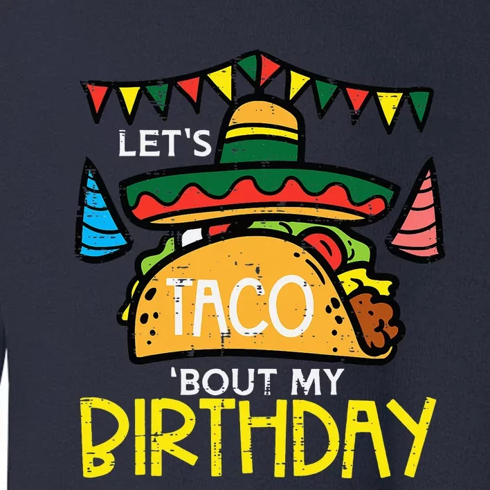 Let's Taco Bout My Birthday Funny Mexican Party Toddler Sweatshirt