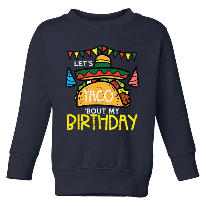 Let's Taco Bout My Birthday Funny Mexican Party Toddler Sweatshirt