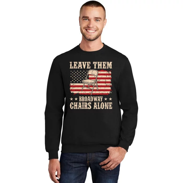 Leave Them Broadway Chairs Alone Vintage Us Flag Tall Sweatshirt