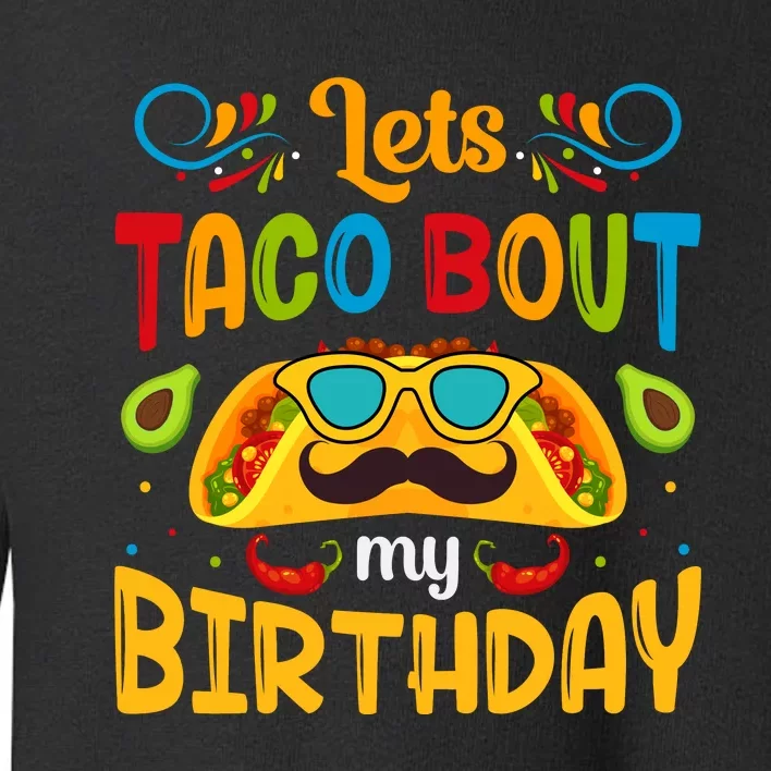 LetS Taco Bout My Birthday Cinco De Mayo Celebration Toddler Sweatshirt