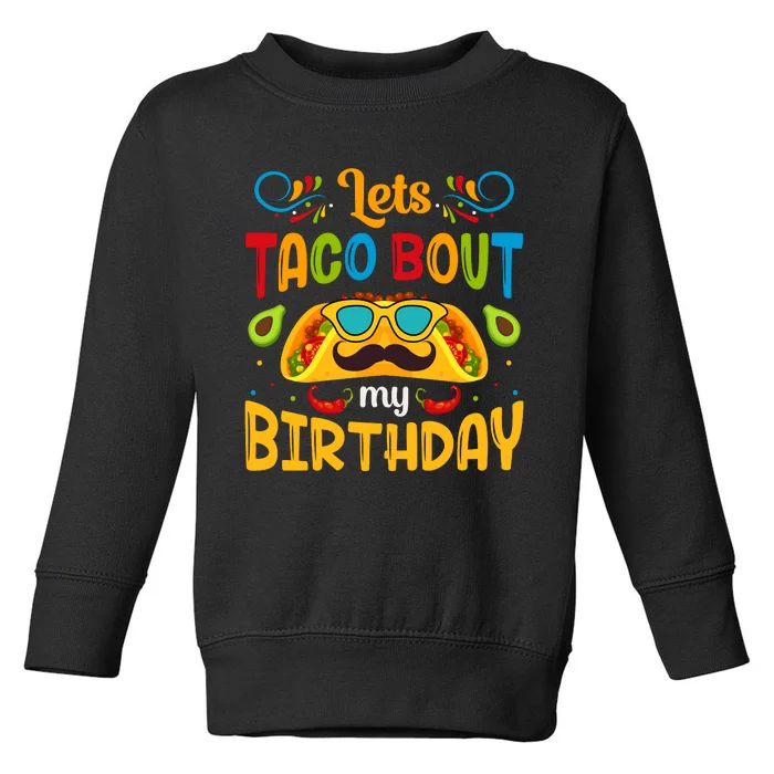 LetS Taco Bout My Birthday Cinco De Mayo Celebration Toddler Sweatshirt