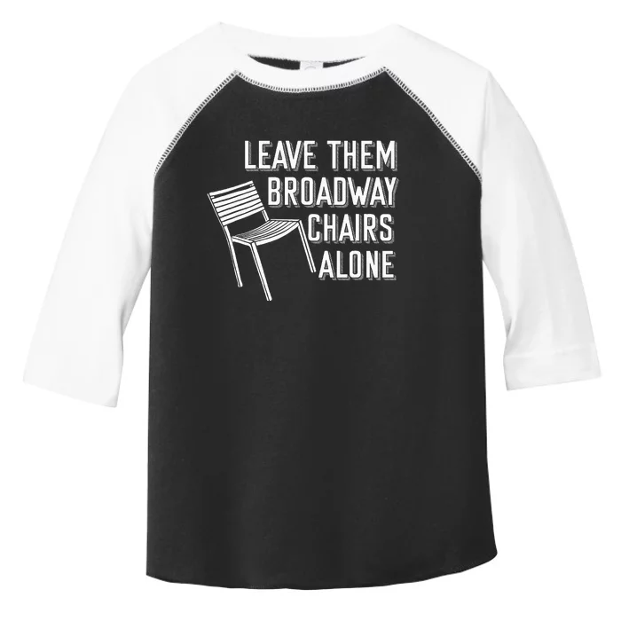 Leave Them Broadway Chairs Alone Toddler Fine Jersey T-Shirt