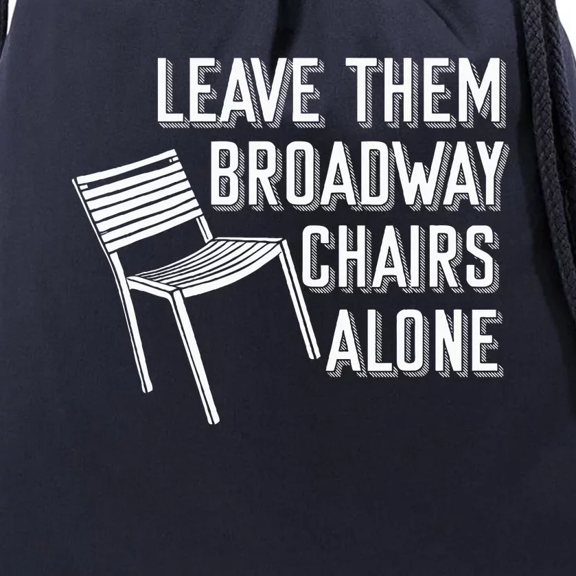 Leave Them Broadway Chairs Alone Drawstring Bag