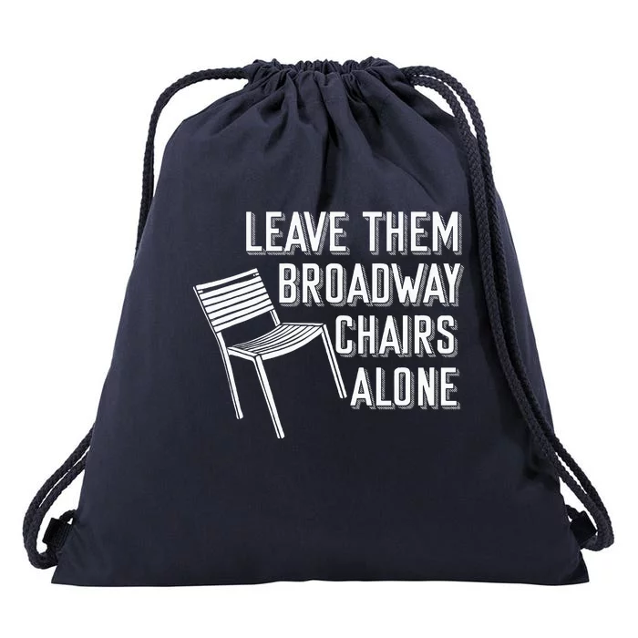 Leave Them Broadway Chairs Alone Drawstring Bag