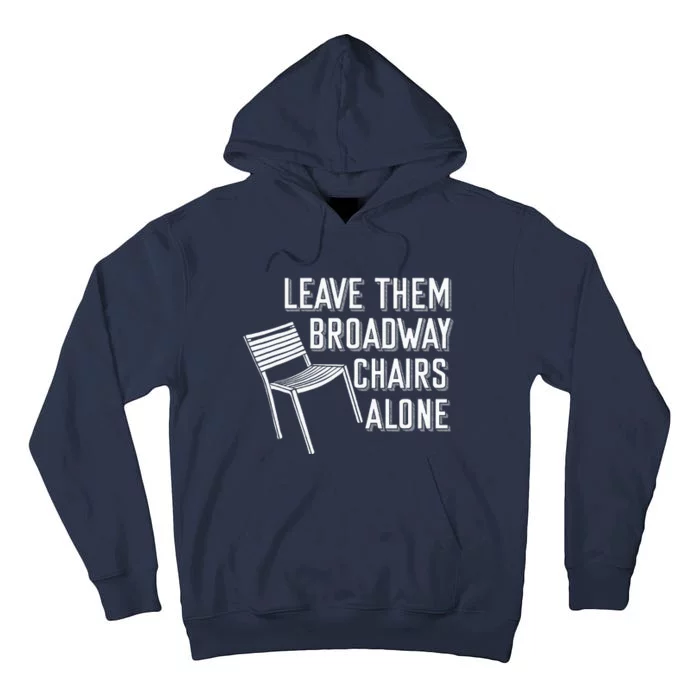 Leave Them Broadway Chairs Alone Tall Hoodie