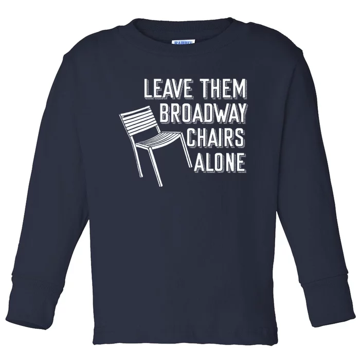 Leave Them Broadway Chairs Alone Toddler Long Sleeve Shirt