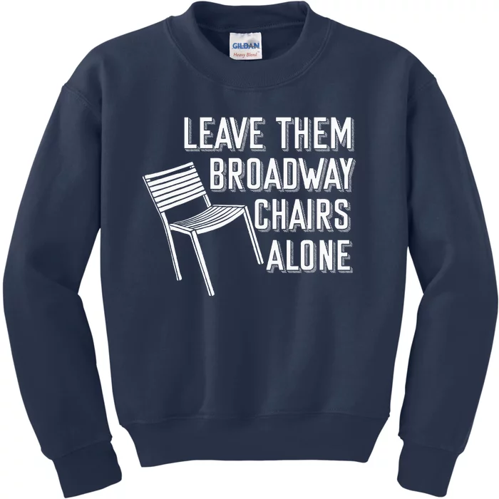 Leave Them Broadway Chairs Alone Kids Sweatshirt