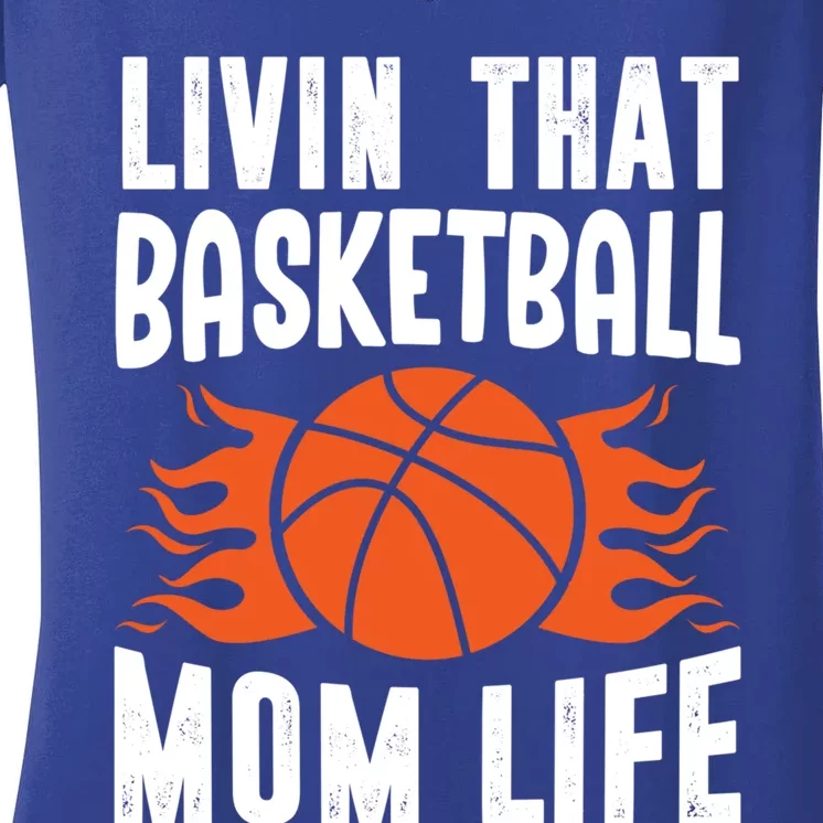 Livin That Basketball Mom Life Basketball Meaningful Gift Women's V-Neck T-Shirt