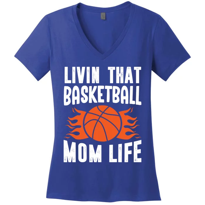 Livin That Basketball Mom Life Basketball Meaningful Gift Women's V-Neck T-Shirt