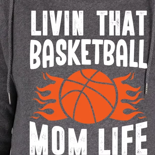 Livin That Basketball Mom Life Basketball Meaningful Gift Womens Funnel Neck Pullover Hood