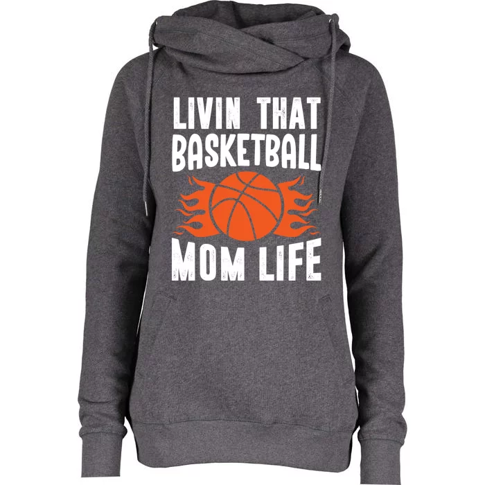 Livin That Basketball Mom Life Basketball Meaningful Gift Womens Funnel Neck Pullover Hood