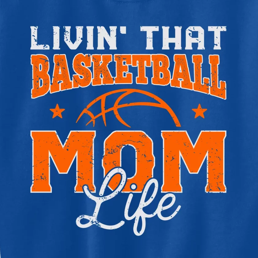 Livin That Basketball Mom Life Funny Mothers Day Funny Gift Mama Gift Kids Sweatshirt