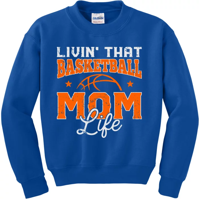 Livin That Basketball Mom Life Funny Mothers Day Funny Gift Mama Gift Kids Sweatshirt