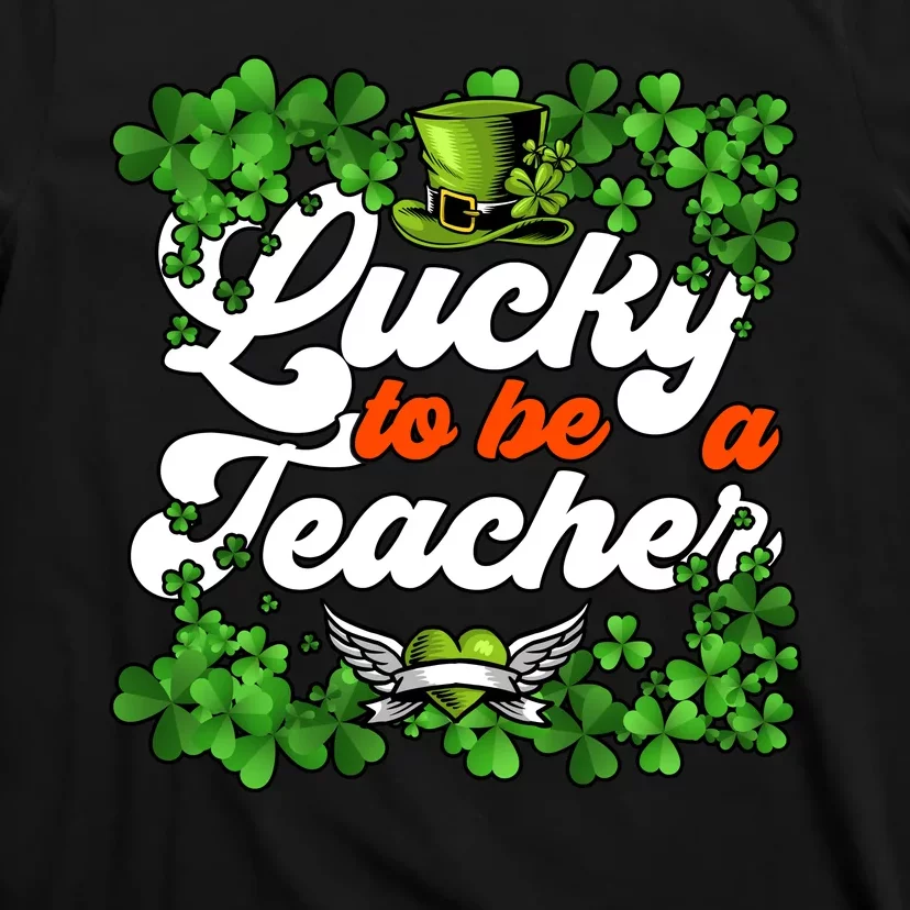 Lucky To Be A Teacher Shamrock Irish St Patricks Day T-Shirt