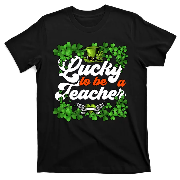 Lucky To Be A Teacher Shamrock Irish St Patricks Day T-Shirt