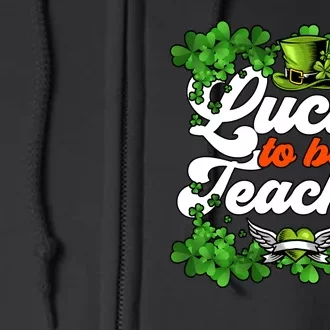 Lucky To Be A Teacher Shamrock Irish St Patricks Day Full Zip Hoodie