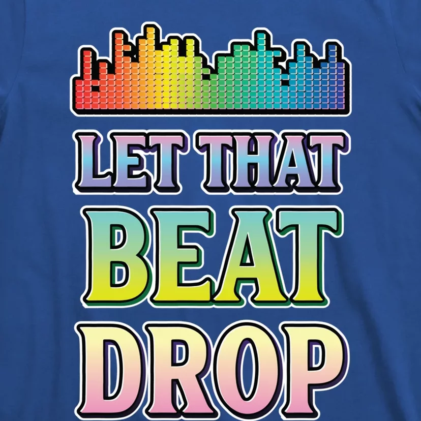 Let That Beat Drop Dj Disc Jockey Funny Cool Gift T-Shirt