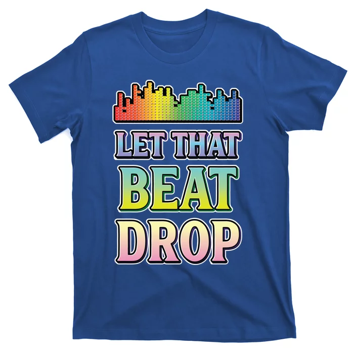 Let That Beat Drop Dj Disc Jockey Funny Cool Gift T-Shirt