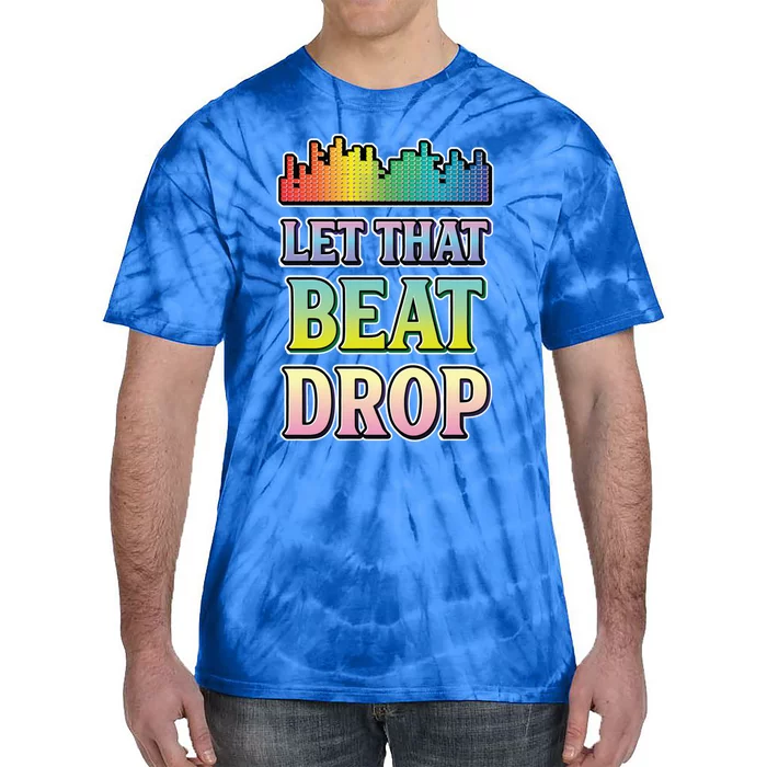 Let That Beat Drop Dj Disc Jockey Funny Cool Gift Tie-Dye T-Shirt