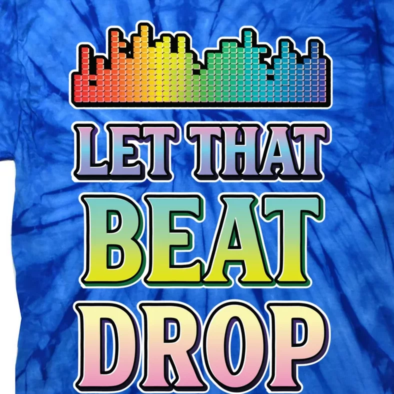 Let That Beat Drop Dj Disc Jockey Funny Cool Gift Tie-Dye T-Shirt