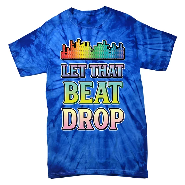 Let That Beat Drop Dj Disc Jockey Funny Cool Gift Tie-Dye T-Shirt