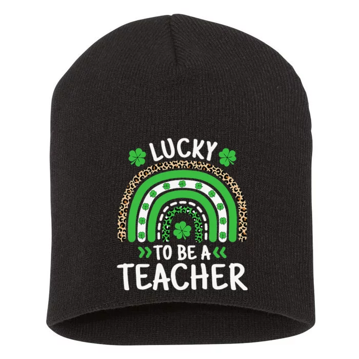 Lucky To Be A Teacher St Patricks Day Rainbow Shamrock Short Acrylic Beanie