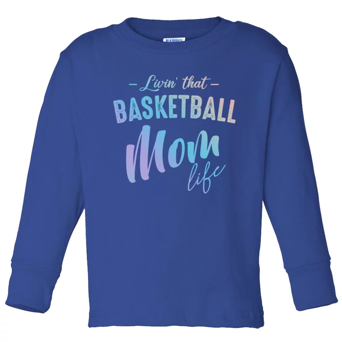 Livin That Basketball Mom Life Softball Coach Player Lover Cute Gift Toddler Long Sleeve Shirt