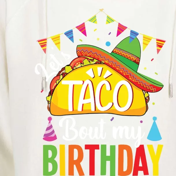 Lets Taco Bout My Birthday Cinco De Mayo Tacos Womens Funnel Neck Pullover Hood