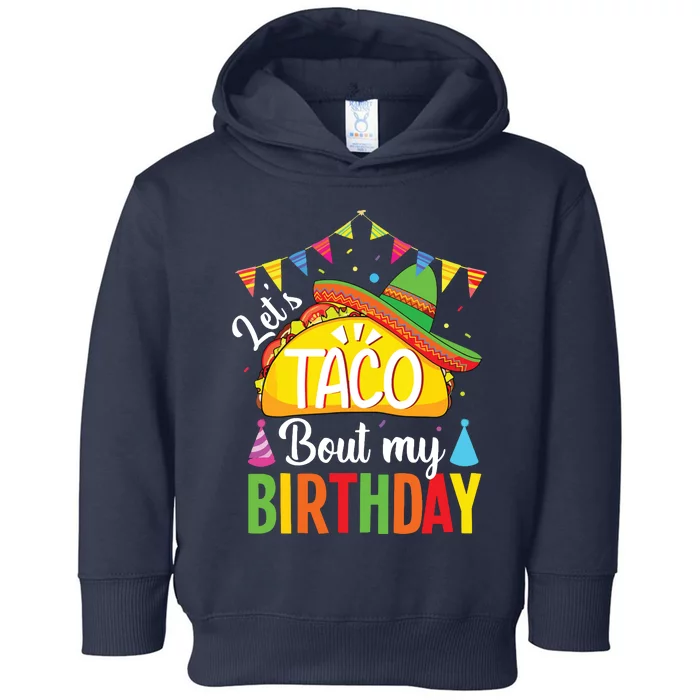 Lets Taco Bout My Birthday Cinco De Mayo Tacos Toddler Hoodie