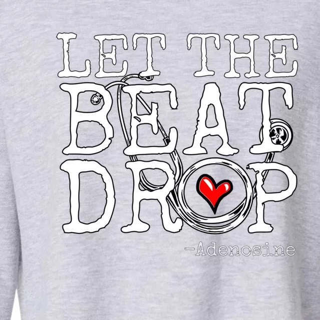 Let The Beat Drop Adenosine Registered Nurse Gift Cropped Pullover Crew