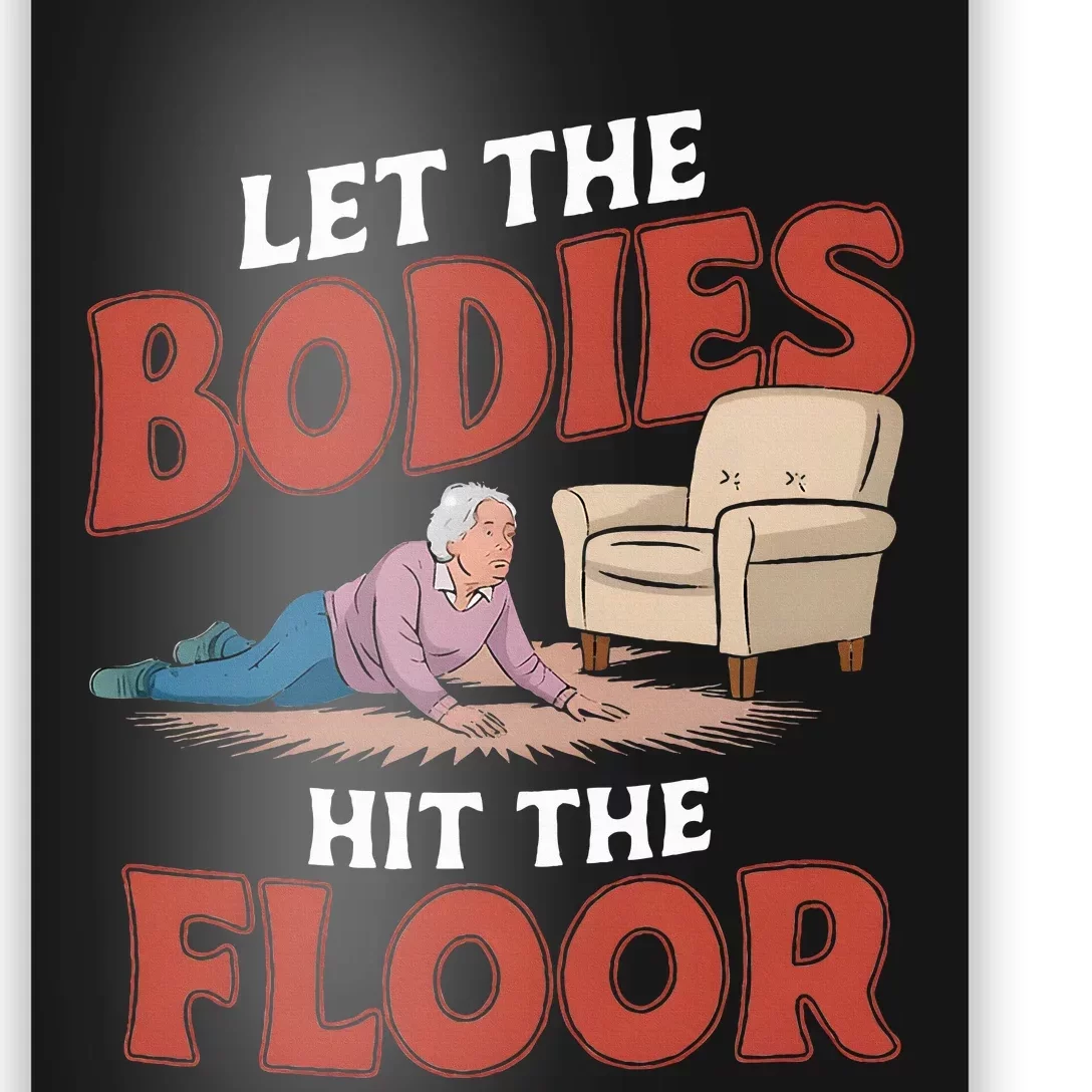 Let The Bodies Hit The Floor Funny Old Lady Sarcastic Quote Poster