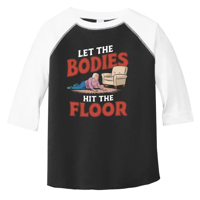 Let The Bodies Hit The Floor Funny Old Lady Sarcastic Quote Toddler Fine Jersey T-Shirt