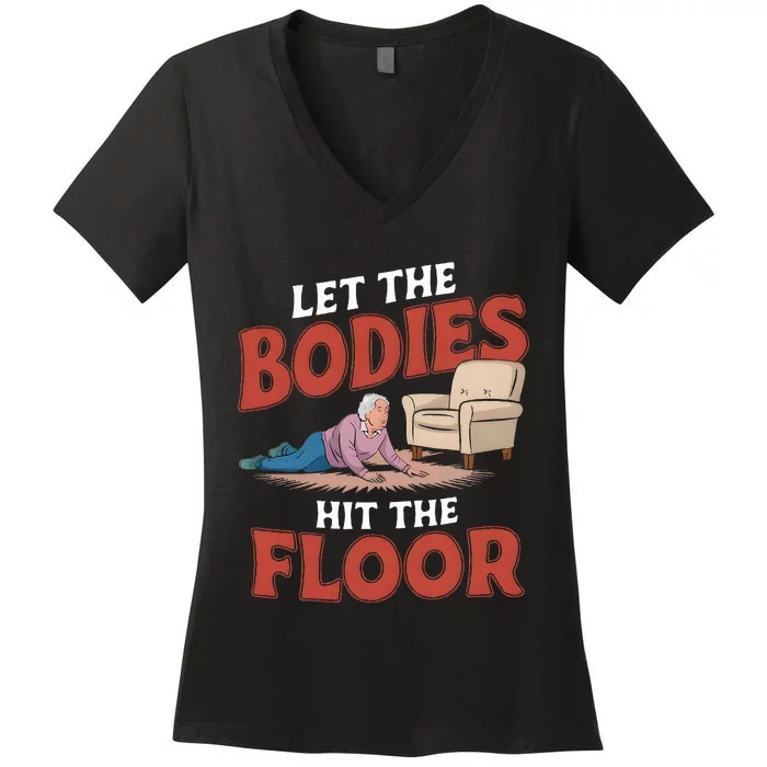 Let The Bodies Hit The Floor Funny Old Lady Sarcastic Quote Women's V-Neck T-Shirt