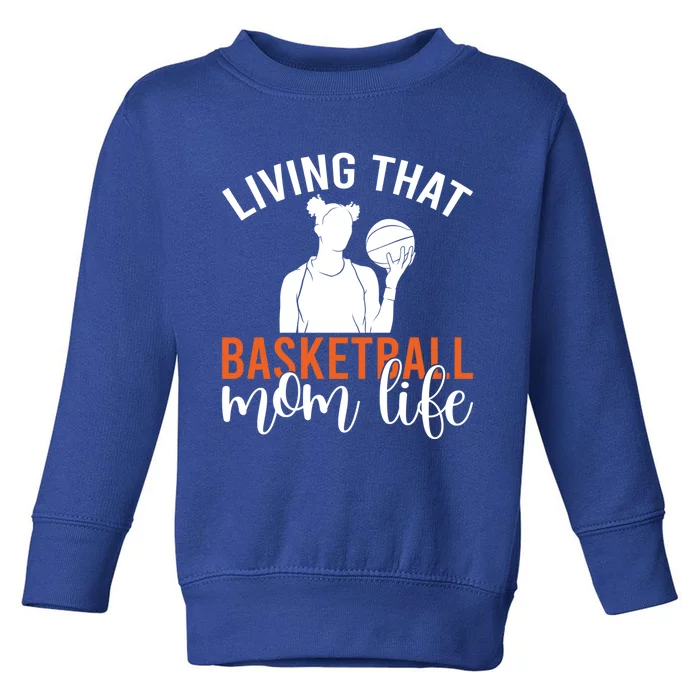 Living That Basketball Mom Life Basketball Mom Gift Toddler Sweatshirt