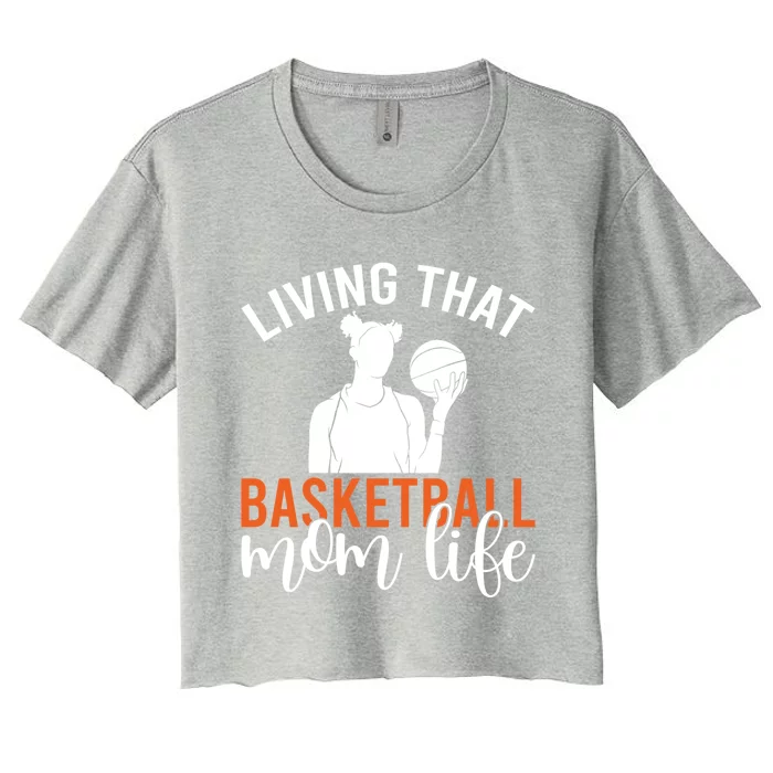 Living That Basketball Mom Life Basketball Mom Gift Women's Crop Top Tee