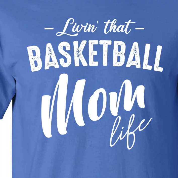 Livin' That Basketball Mom Life Softball Coach Player Lover Gift Tall T-Shirt