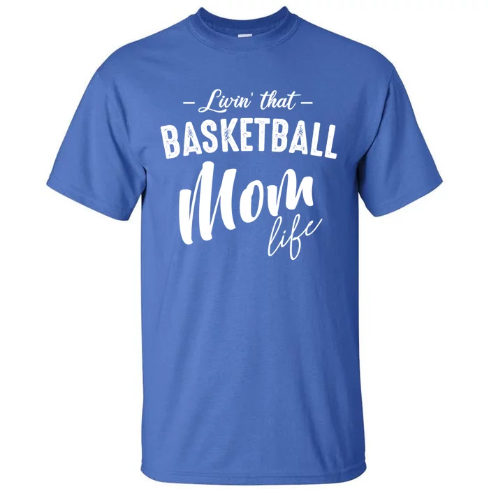 Livin' That Basketball Mom Life Softball Coach Player Lover Gift Tall T-Shirt