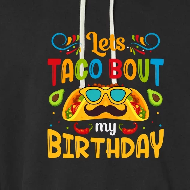 Lets Taco Bout My Birthday Cinco De Mayo Gift Garment-Dyed Fleece Hoodie