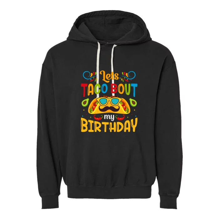 Lets Taco Bout My Birthday Cinco De Mayo Gift Garment-Dyed Fleece Hoodie